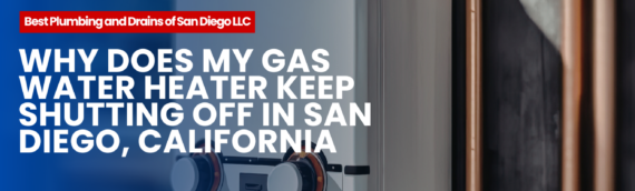 Why Does My Gas Water Heater Keep Shutting Off in San Diego, California