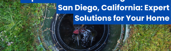Top-Rated Drain Cleaning Services in San Diego, California: Expert Solutions for Your Home