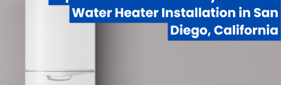 Expert Guide to Same Day Tankless Water Heater Installation in San Diego, California