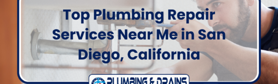 Top Plumbing Repair Services Near Me in San Diego, California