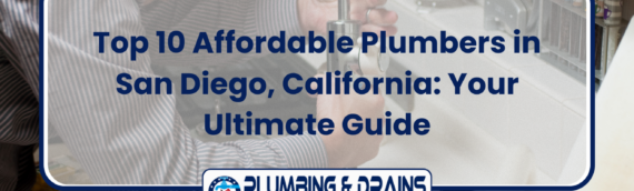Top 10 Affordable Plumbers in San Diego, California: Your Ultimate Guide