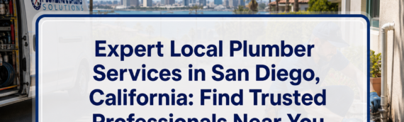 Expert Local Plumber Services in San Diego, California: Find Trusted Professionals Near You