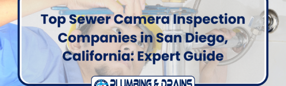Top Sewer Camera Inspection Companies in San Diego, California: Expert Guide