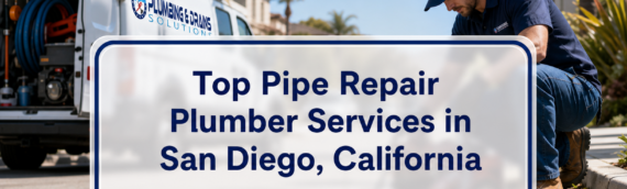 Top Pipe Repair Plumber Services in San Diego, California